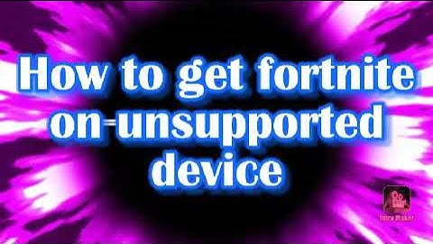 How to get fortnite on unsupported device