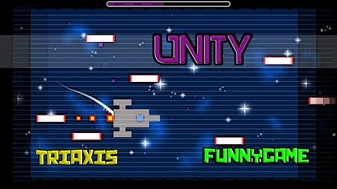 Unity by: FunnyGame and Triaxis 8* - Geometry dash