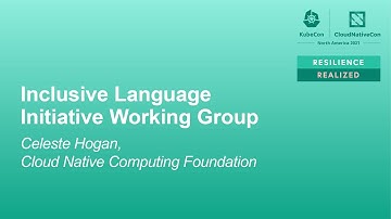 Inclusive Language Initiative Working Group - Celeste Hogan, Cloud Native Computing Foundation
