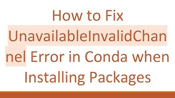 How to Fix UnavailableInvalidChannel Error in Conda when Installing Packages