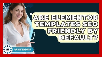 Are Elementor Templates SEO Friendly By Default? - WP Solutions Guru
