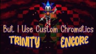 Trinity Encore But I Use Custom Chromatics — Read Description.