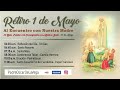 ROSARIO, EUCARISTÍA, TALLER: RETIRO MES DE MAYO: 33 DÍAS CAMINO A LA CONSAGRACIÓN -VIRGEN DE FÁTIMA