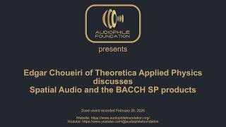 Edgar Choueiri of Theoretica Applied Physics discusses Spatial Audio and the BACCH SP products