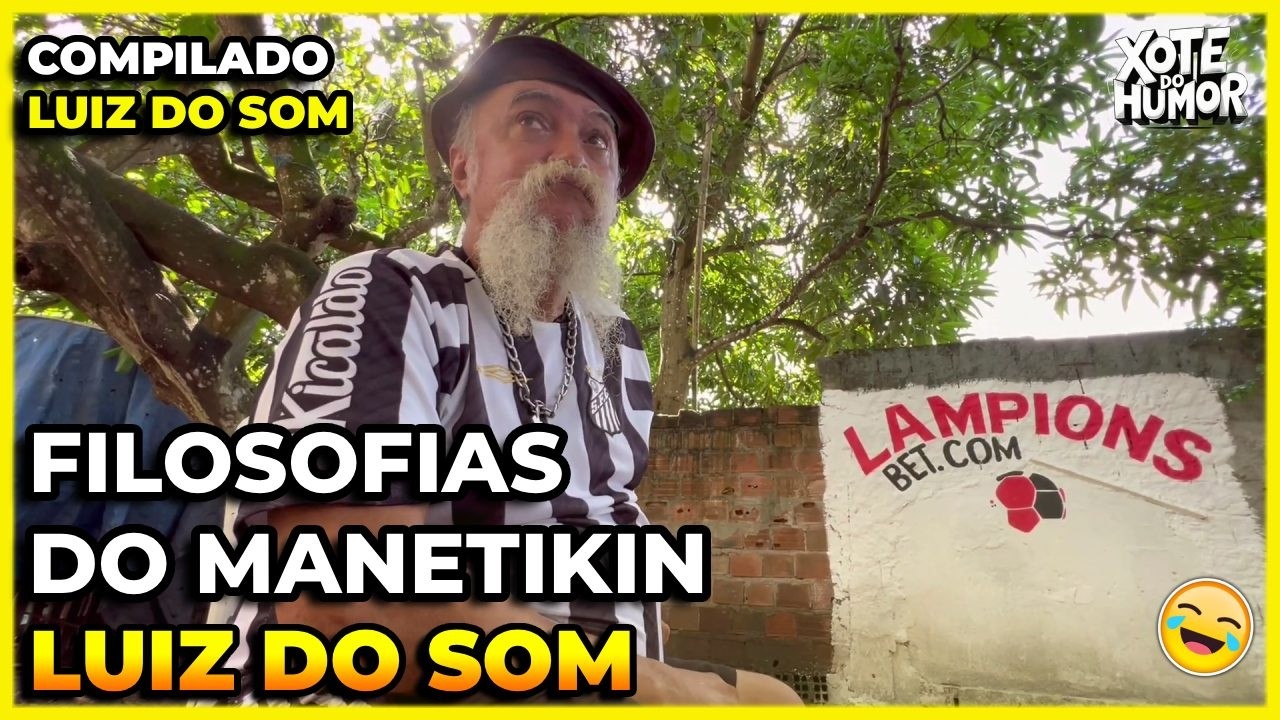 COMPILADO LUIZ DO SOM FILOSOFIAS DE MANETIKIN | XOTE DO HUMOR