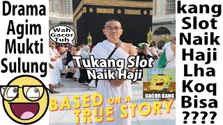Drama Tukang Slot Naik Haji Agim Mukti Sulung