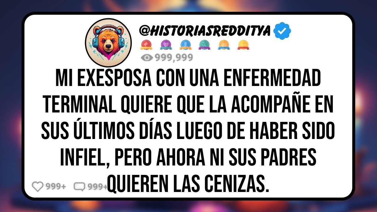 Mi EXESPOSA con una Enfermedad Terminal Quiere que la Acompañe en sus Últimos Días Luego de Ha...