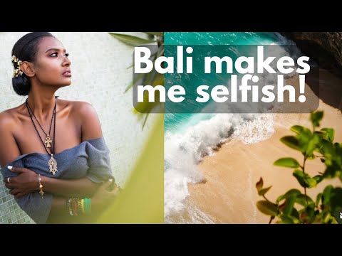 Bali makes me selfish and I love it.