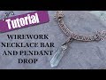 Wirework Necklace Bar and Pendant Drop - Wire Wrapping Tutorial