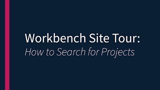Workbench Site Tour- How to Search for Projects