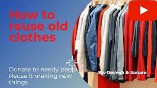 How to reuse old clothes/#Donate to needy people/