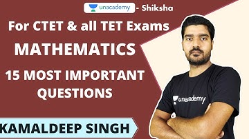 CTET 2020 | Mathematics- 15 Most Important Questions| Kamaldeep Singh | Unacademy Shiksha