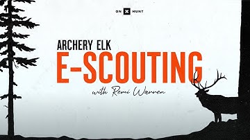 E-Scouting for Archery Elk With Remi Warren: Getting Started