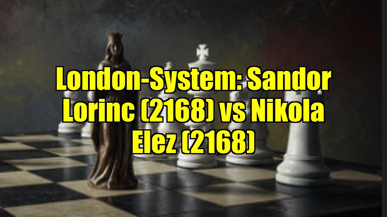 London-System: Sandor Lorinc (2168) vs Nikola Elez (2168)