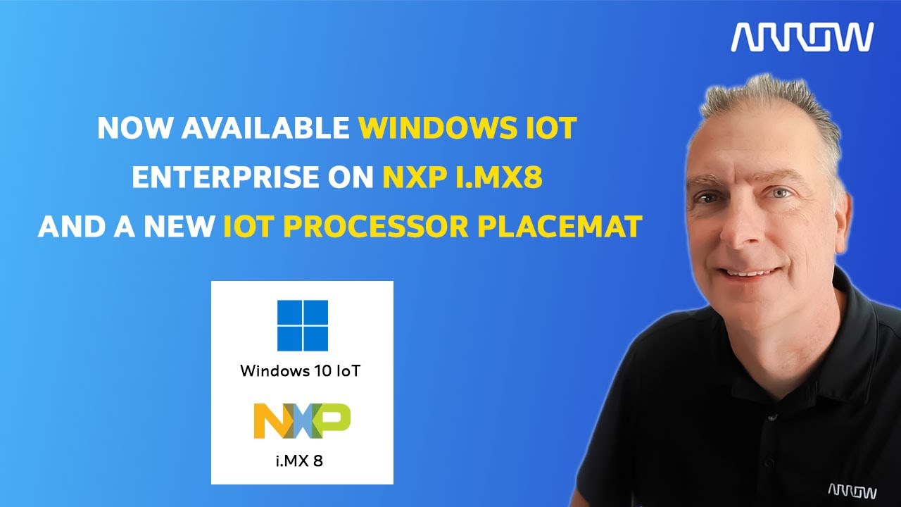 Now Available! Windows IoT Enterprise on NXP i.MX8 and a New IoT Processor Placemat