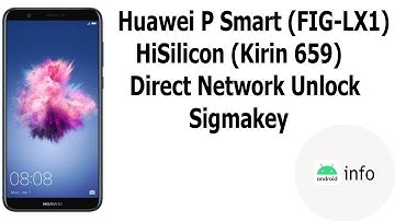Huawei P Smart (FIG-LX1) | Direct Network Unlock | Sigmakey | Android info