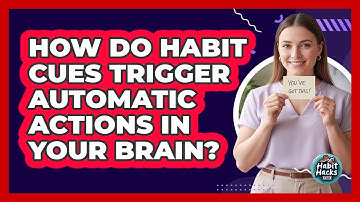 How Do Habit Cues Trigger Automatic Actions In Your Brain? - Habit Hacks Hub