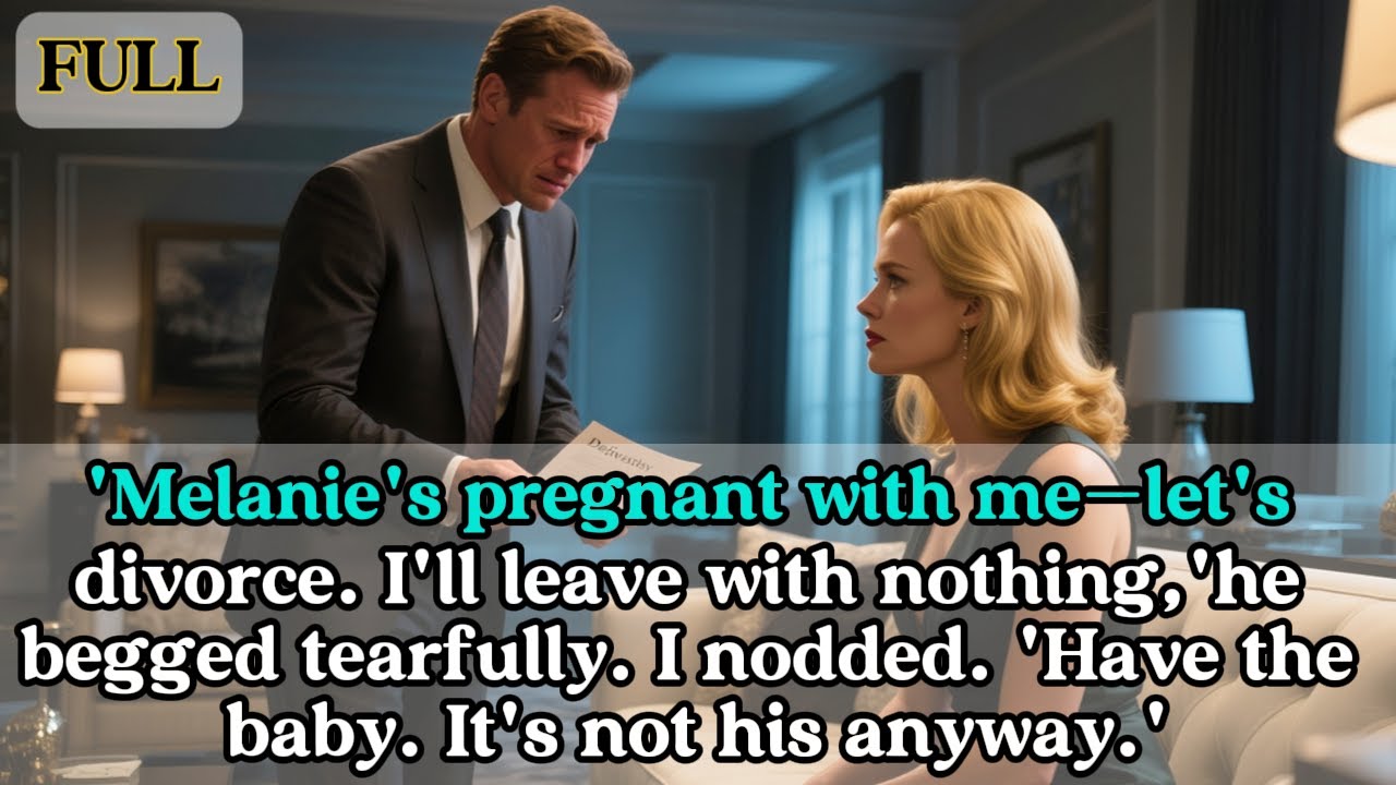 'Melanie's pregnant with me—let's divorce. I'll leave with nothing,' he begged tearfully. I nodded.