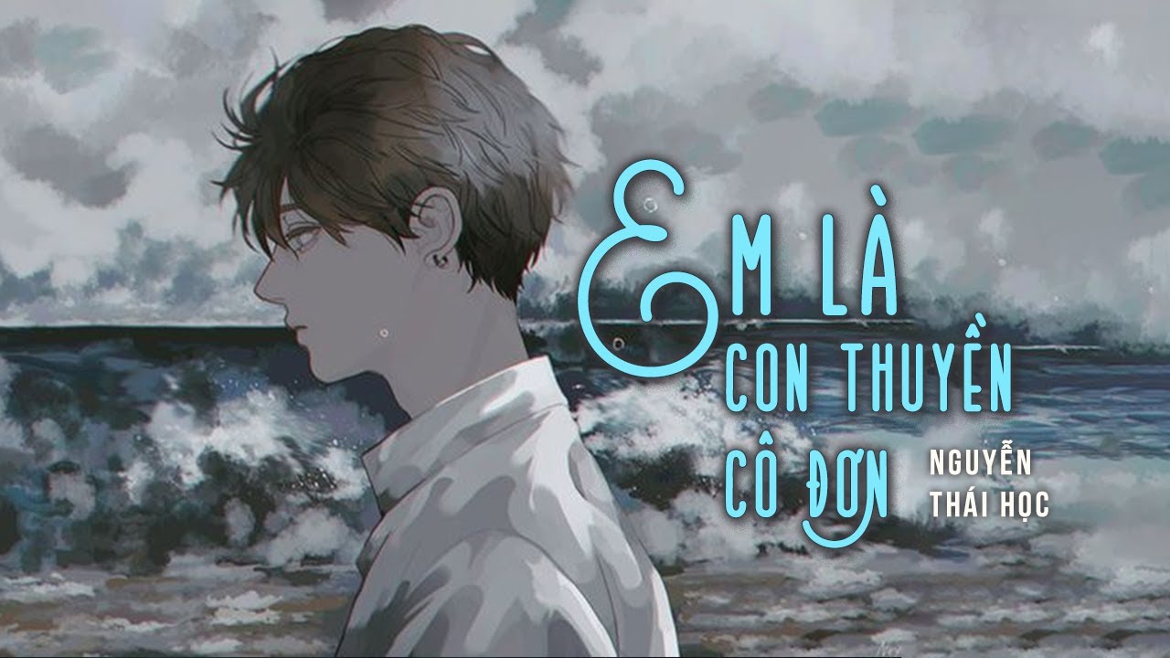 Em Là Con Thuyền Cô Đơn ( Lofi Ver ) - Thái Học - Youtube