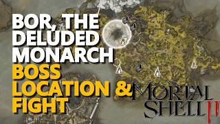 Bor, the Deluded Monarch BOSS LOCATION & FIGHT Mortal Shell 2