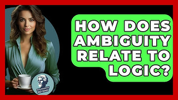 How Does Ambiguity Relate To Logic? - Philosophy Beyond