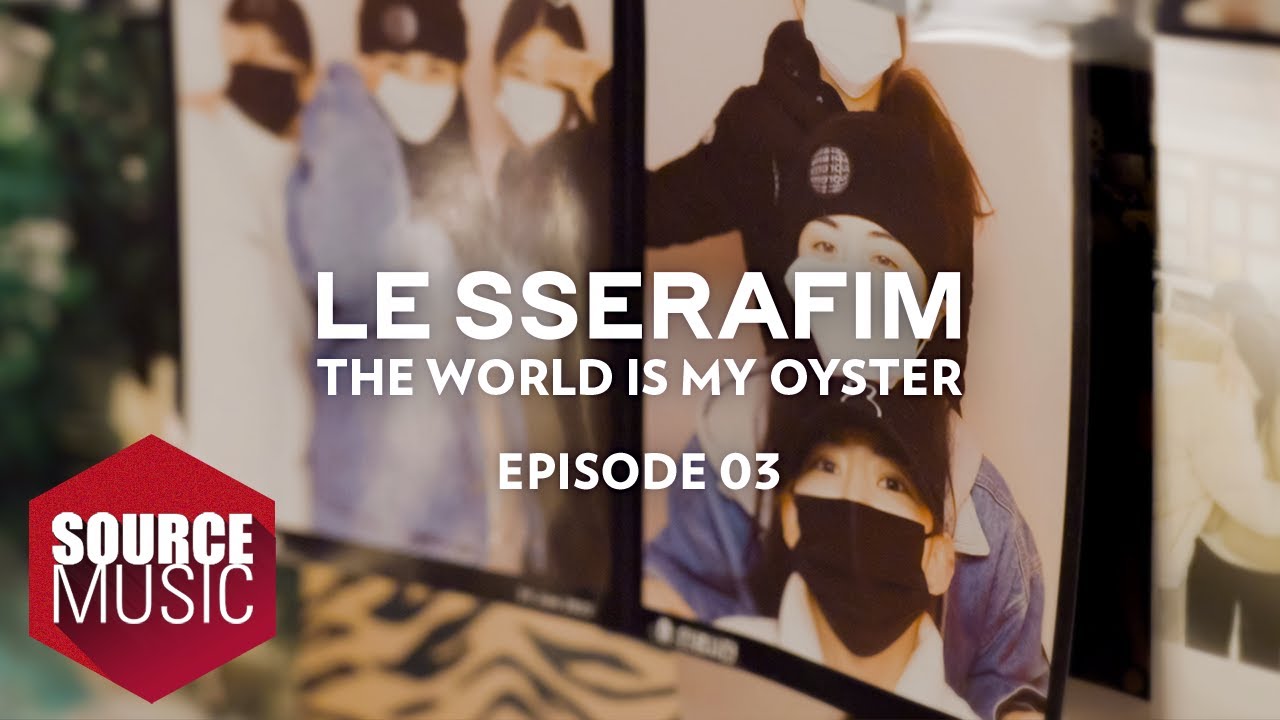 LE SSERAFIM (르세라핌) Documentary 'The World Is My Oyster' EPISODE 03