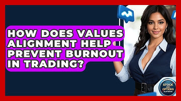 How Does Values Alignment Help Prevent Burnout In Trading? - Stock and Options Playbook