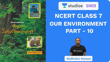 L18: NCERT Class 7 Our Environment (Part-10) I NCERT Summaries | UPSC CSE - Hindi I Madhukar Kotawe