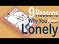 9 Reasons Why You Feel Lonely