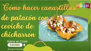 Como hacer canastillas de patacon con ceviche de chicharron  - HogarTv producido Juan Gonzalo Angel by HogarTV Channel 304 views 12 days ago 14 minutes, 43 seconds