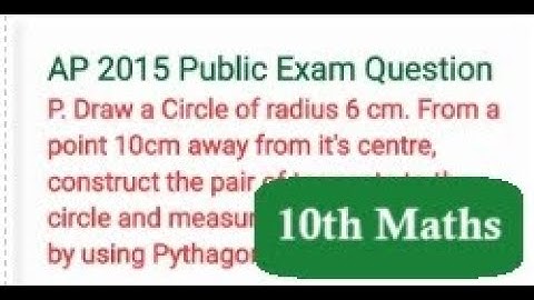 Draw a Circle of radius 6 cm. From a point 10cm away from