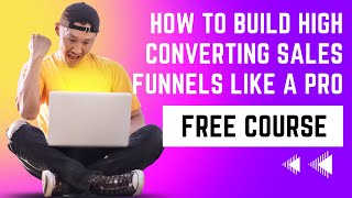 How to build high converting sales funnels like a Pro - Free step by step certified training