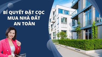 BÍ QUYẾT ĐẶT CỌC MUA NHÀ ĐẤT AN TOÀN