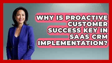Why Is Proactive Customer Success Key In SaaS CRM Implementation? - Saas Marketing Wizards
