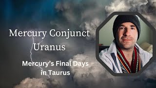 Mercury Conjunct Uranus in Taurus: Remember The Jupiter Uranus Conjunction?