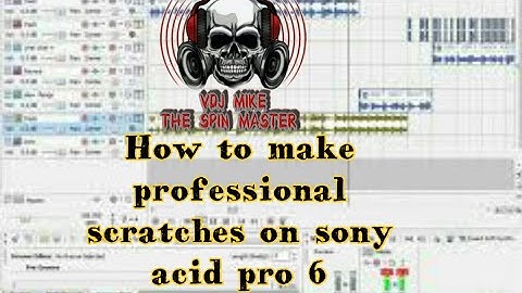 HOW TO  SCRATCH LIKE  A PRO USING SONY ACID PRO 6