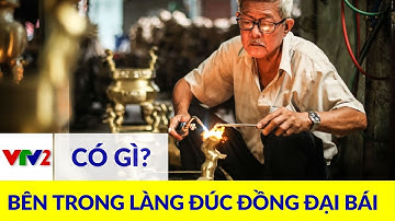 Làng Đúc Đồng Đại Bái: Hành trình khám phá nghề truyền thống Việt |VTV2