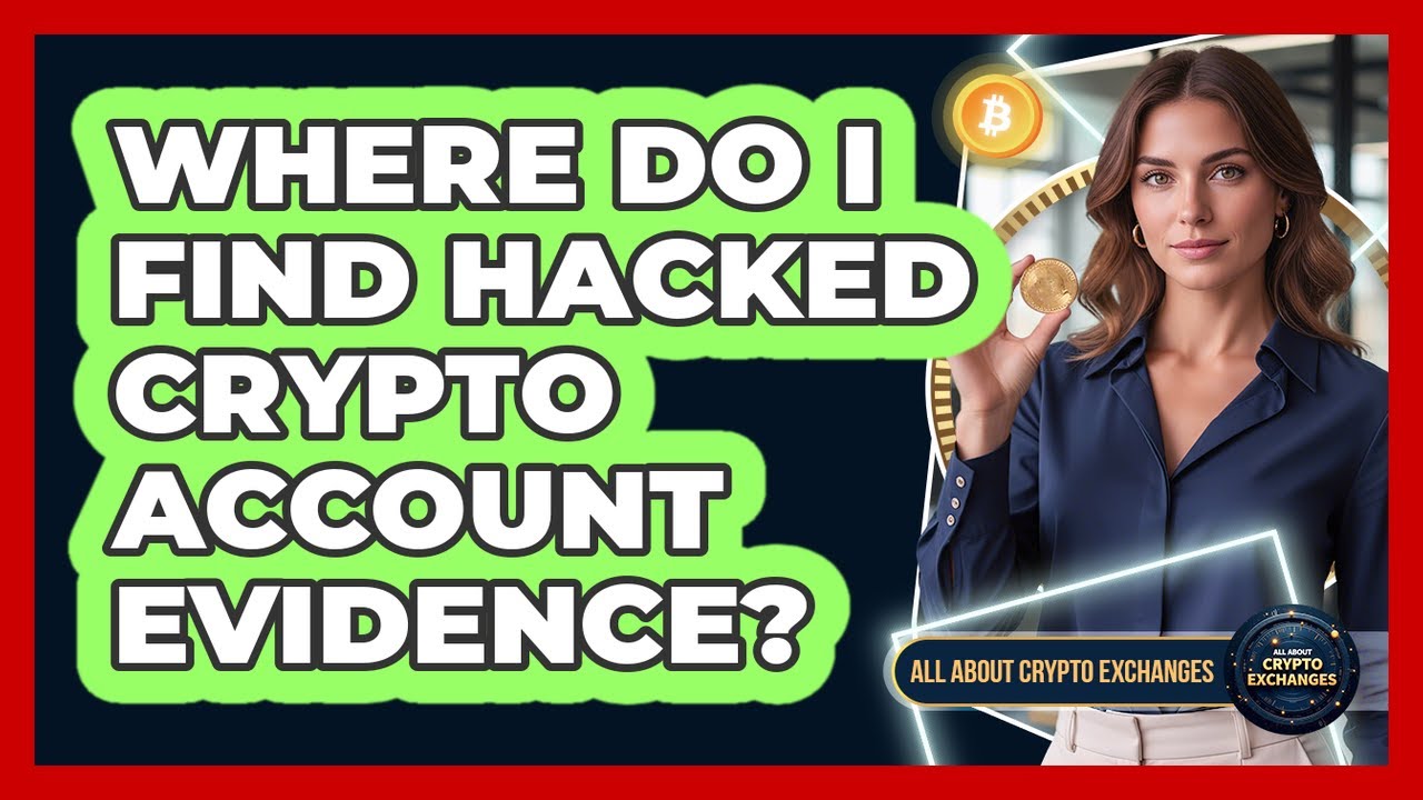 Where Do I Find Hacked Crypto Account Evidence?