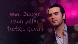 wael Jassar - SENEN ODAM/ UZUN YILLAR türkçe çeviri "Arapça şarkı"