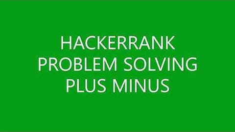 PLUS MINUS | PROBLEM SOLVING | HACKERRANK