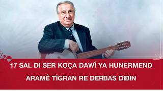 17 Sal Di Ser Koça Dawî Ya Hunermend Aramê Tîgran Re Derbas Dibin