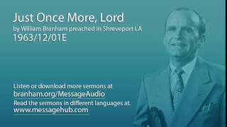 Just Once More, Lord (William Branham 63/12/01E)