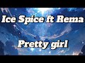 Ice Spice ft Rema - Pretty girl (lyrics videos)