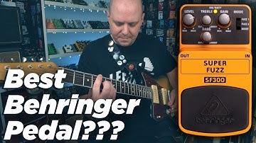 Best Behringer Pedal? SF300 Super Fuzz