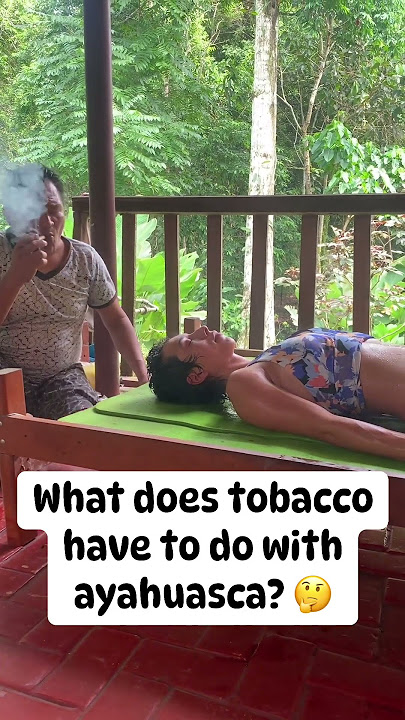 What Does TOBACCO Have to do with Ayahuasca?