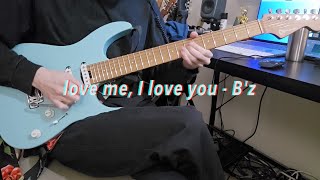 love me, I love you - B'z [FULL Guitar Cover]