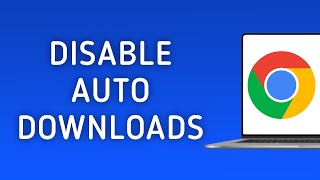 How to Disable Automatic Downloads Permission in Chrome on PC