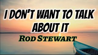 Rod Stewart - I Don’t Want To Talk About It (Lyrics)