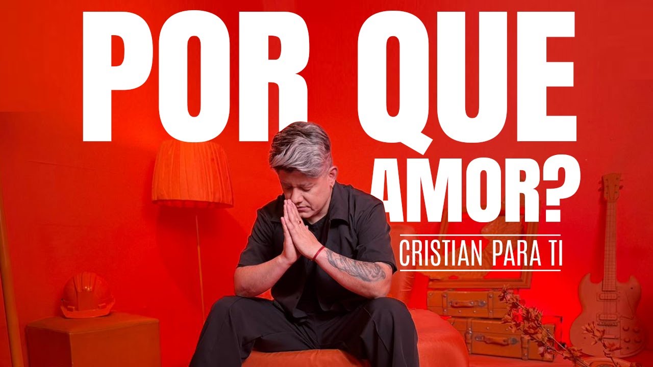 POR QUE AMOR - CRISTIAN PARA TI - YouTube