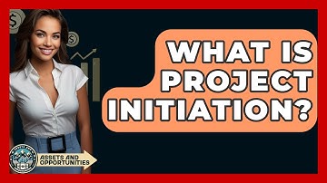 What Is Project Initiation? - AssetsandOpportunity.org